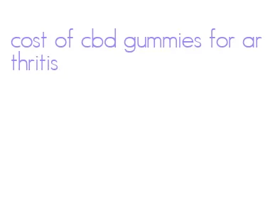 cost of cbd gummies for arthritis