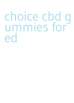 choice cbd gummies for ed