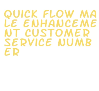 quick flow male enhancement customer service number