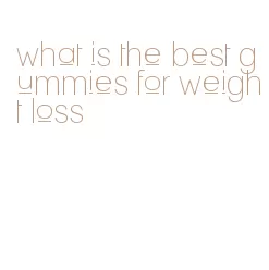 what is the best gummies for weight loss