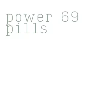 power 69 pills