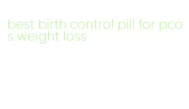 best birth control pill for pcos weight loss