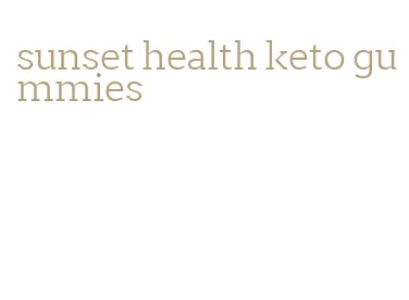 sunset health keto gummies