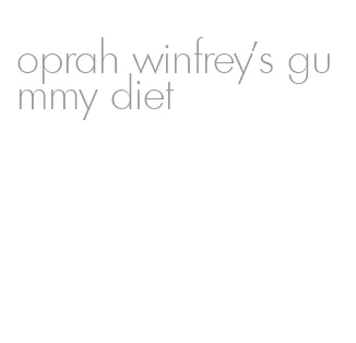 oprah winfrey's gummy diet