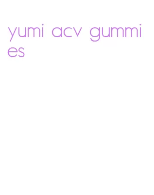 yumi acv gummies