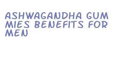 ashwagandha gummies benefits for men