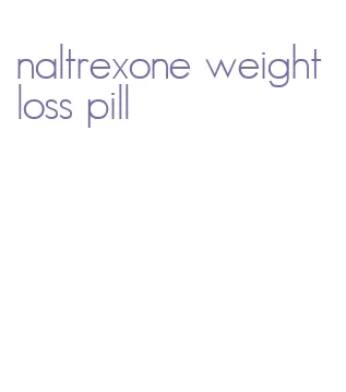 naltrexone weight loss pill