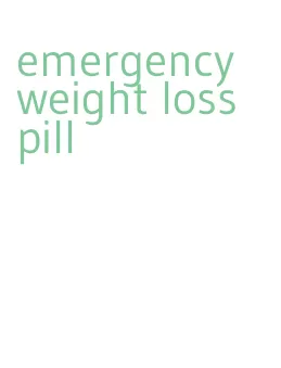 emergency weight loss pill