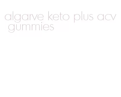 algarve keto plus acv gummies