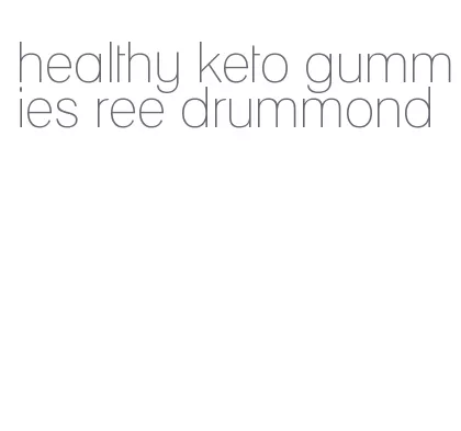 healthy keto gummies ree drummond