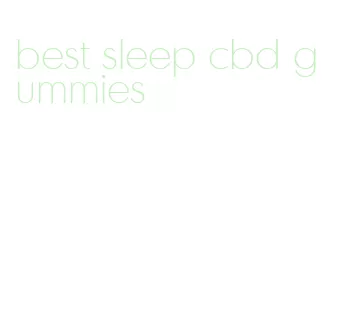 best sleep cbd gummies