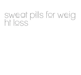 sweat pills for weight loss