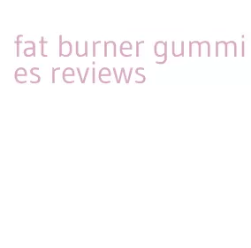 fat burner gummies reviews