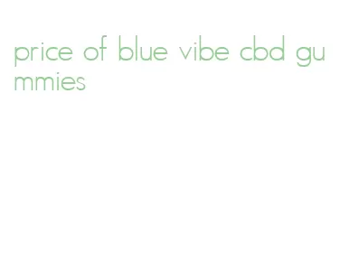 price of blue vibe cbd gummies