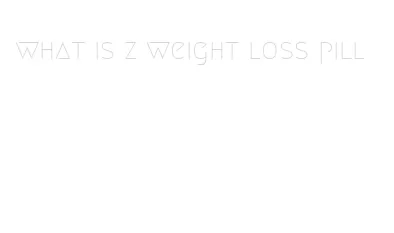 what is z weight loss pill