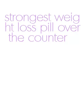 strongest weight loss pill over the counter