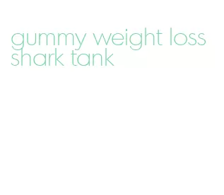 gummy weight loss shark tank