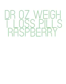 dr oz weight loss pills raspberry