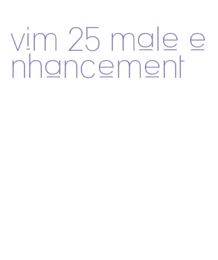 vim 25 male enhancement