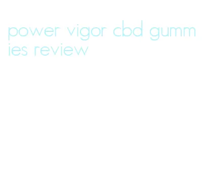 power vigor cbd gummies review