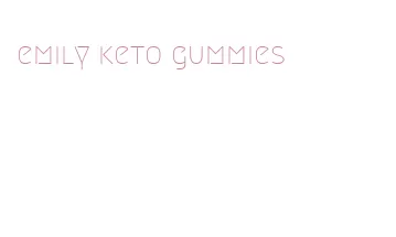 emily keto gummies