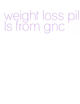 weight loss pills from gnc