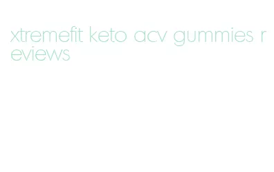 xtremefit keto acv gummies reviews