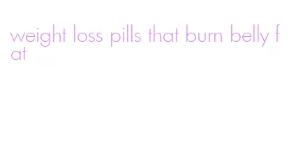 weight loss pills that burn belly fat