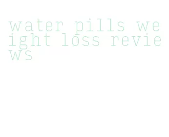 water pills weight loss reviews