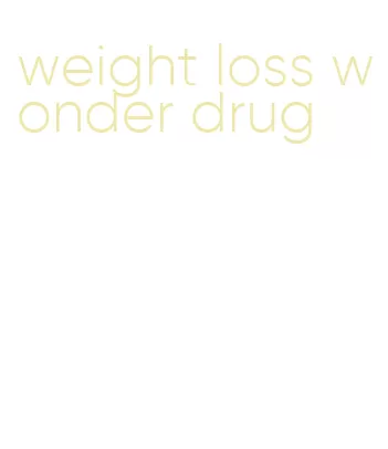 weight loss wonder drug