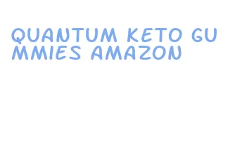 quantum keto gummies amazon