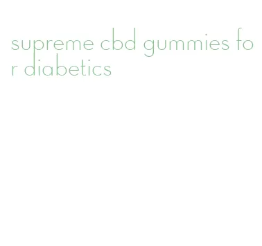 supreme cbd gummies for diabetics