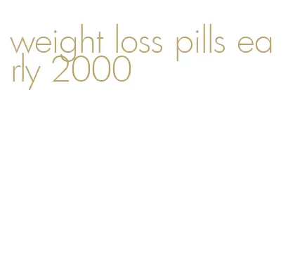 weight loss pills early 2000