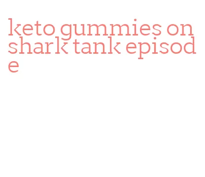 keto gummies on shark tank episode