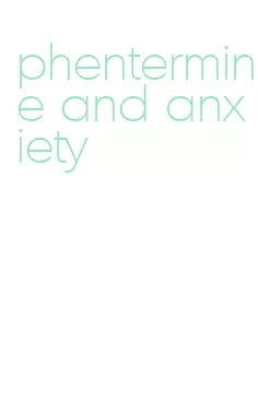 phentermine and anxiety