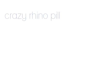 crazy rhino pill