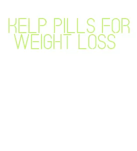 kelp pills for weight loss