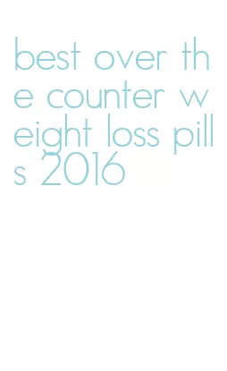 best over the counter weight loss pills 2016