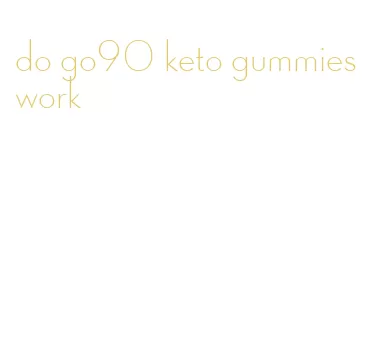 do go90 keto gummies work