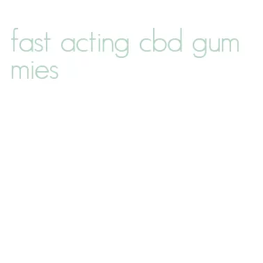 fast acting cbd gummies