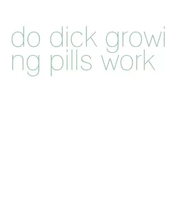 do dick growing pills work