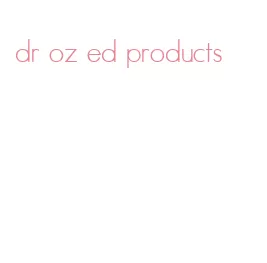 dr oz ed products