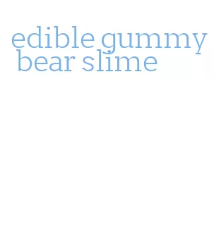 edible gummy bear slime