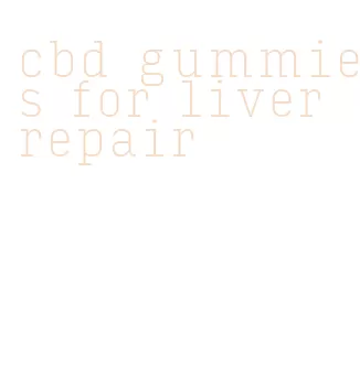 cbd gummies for liver repair