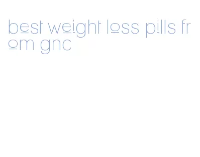 best weight loss pills from gnc