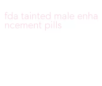 fda tainted male enhancement pills