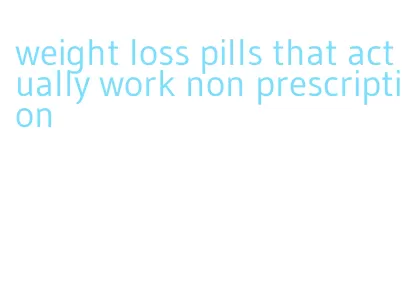 weight loss pills that actually work non prescription