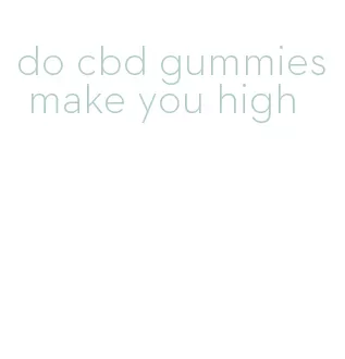 do cbd gummies make you high