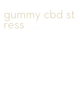 gummy cbd stress