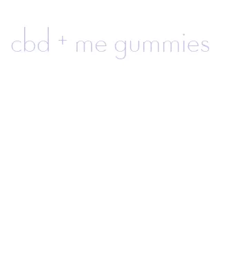 cbd + me gummies